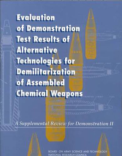 Cover image for Evaluation of Demonstration Test Results of Alternative Technologies for Demilitarization of Assembled Chemical Weapons: A Supplemental Review for Demonstration II