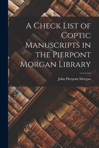 A Check List of Coptic Manuscripts in the Pierpont Morgan Library