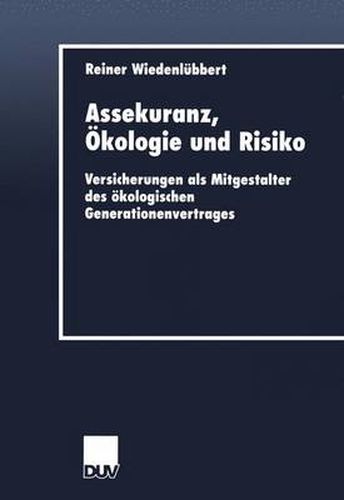 Cover image for Assekuranz, OEkologie Und Risiko: Versicherungen ALS Mitgestalter Des OEkologischen Generationenvertrages