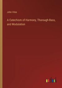 Cover image for A Catechism of Harmony, Thorough-Bass, and Modulation