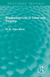 Cover image for Elizabethan Life in Town and Country