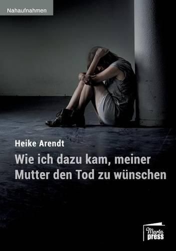 Cover image for Wie ich dazu kam, meiner Mutter den Tod zu wunschen