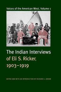 Cover image for Voices of the American West, Volume 1: The Indian Interviews of Eli S. Ricker, 1903-1919