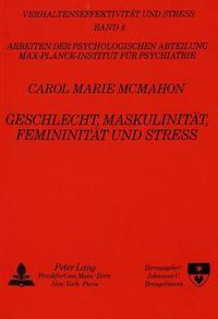 Cover image for Geschlecht, Maskulinitaet, Femininitaet Und Stress: Eine Studie Ueber Die Auswirkungen Von Geschlechtszugehoerigkeit Und Einer Maskulinen Bzw. Femininen Identitaet Auf Stressbewaeltigung Und Stressreaktionen