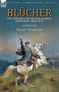 Cover image for Blucher: the Uprising of Prussia Against Napoleon 1806-1815