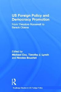 Cover image for US Foreign Policy and Democracy Promotion: From Theodore Roosevelt to Barack Obama