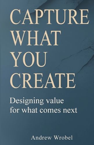 Cover image for Capture What You Create