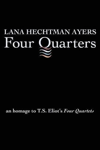 Cover image for Four Quarters: An Homage To T.S. Eliot's Four Quartets