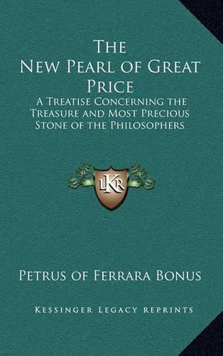 The New Pearl of Great Price: A Treatise Concerning the Treasure and Most Precious Stone of the Philosophers