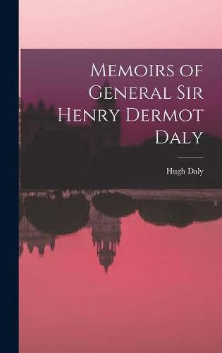 Cover image for Memoirs of General Sir Henry Dermot Daly