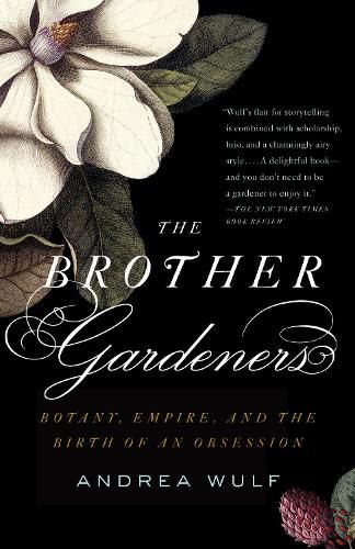 Cover image for The Brother Gardeners: A Generation of Gentlemen Naturalists and the Birth of an Obsession