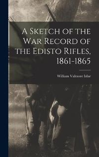 Cover image for A Sketch of the war Record of the Edisto Rifles, 1861-1865