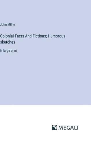 Colonial Facts And Fictions; Humorous sketches