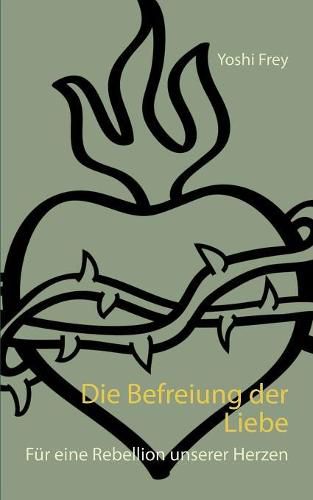 Cover image for Die Befreiung der Liebe: Fur eine Rebellion unserer Herzen