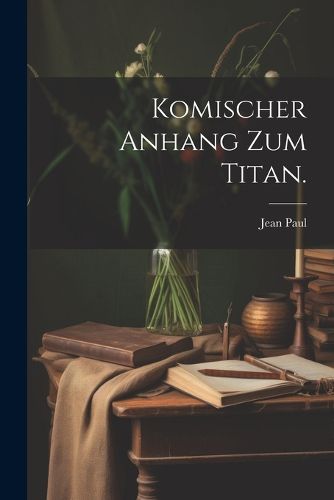 Cover image for Komischer Anhang zum Titan.