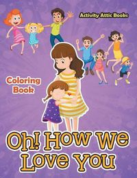 Cover image for Oh! How We Love You Coloring Book