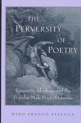 Cover image for The Perversity of Poetry: Romantic Ideology and the Popular Male Poet of Genius