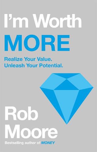 Cover image for I'm Worth More: Realize Your Value. Unleash Your Potential