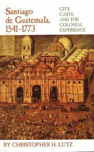 Cover image for Santiago de Guatemala, 1541-1773: City, Caste, and the Colonial Experience