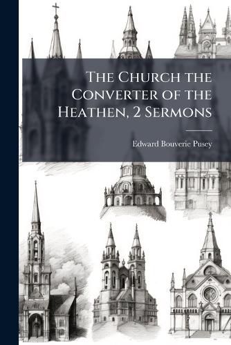 Cover image for The Church the Converter of the Heathen, 2 Sermons