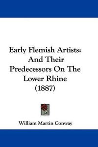 Cover image for Early Flemish Artists: And Their Predecessors on the Lower Rhine (1887)