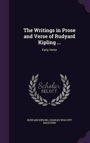 The Writings in Prose and Verse of Rudyard Kipling ...: Early Verse