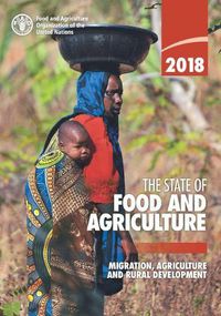 Cover image for The state of food and agriculture 2018: migration, agriculture and rural development