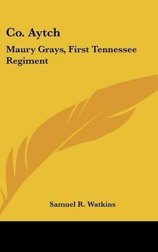 Co. Aytch: Maury Grays, First Tennessee Regiment: Or a Side Show of the Big Show (1900)