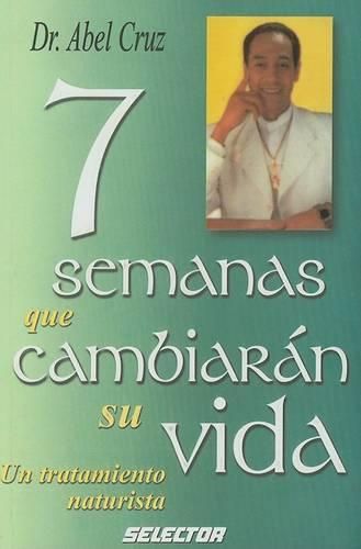 Cover image for 7 Semanas Que Cambiaran Su Vida-Un Tratamiento Naturista