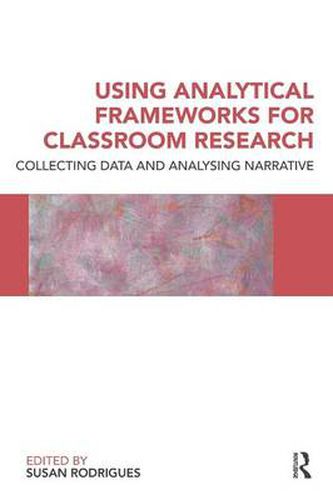 Cover image for Using Analytical Frameworks for Classroom Research: Collecting Data and Analysing Narrative