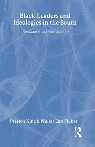 Cover image for Black Leaders and Ideologies in the South: Resistance and Non-Violence