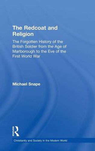 Cover image for The Redcoat and Religion: The Forgotten History of the British Soldier from the Age of Marlborough to the Eve of the First World War
