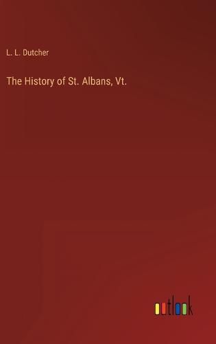 Cover image for The History of St. Albans, Vt.