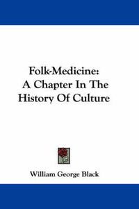 Cover image for Folk-Medicine: A Chapter in the History of Culture