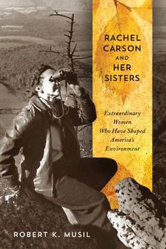 Cover image for Rachel Carson and Her Sisters: Extraordinary Women Who Have Shaped America's Environment