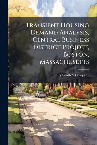 Cover image for Transient Housing Demand Analysis, Central Business District Project, Boston, Massachusetts