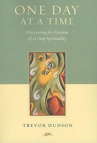 Cover image for One Day At A TIme: Discovering the Freedom of 12-Step Spirituality