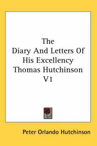 Cover image for The Diary and Letters of His Excellency Thomas Hutchinson V 2