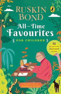 Cover image for All-Time Favourites for Children: Classic Collection of 25+ most-loved, great stories by famous award-winning author (Illustrated, must-read fiction short stories for kids)