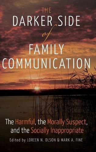 Cover image for The Darker Side of Family Communication: The Harmful, the Morally Suspect, and the Socially Inappropriate