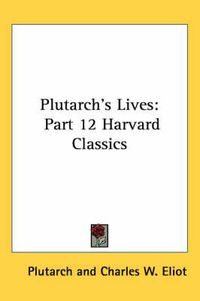 Cover image for Plutarch's Lives: Part 12 Harvard Classics