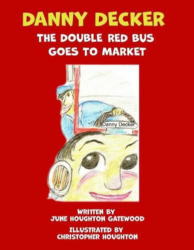 Cover image for Danny Decker the Double Red Bus Goes to the Market