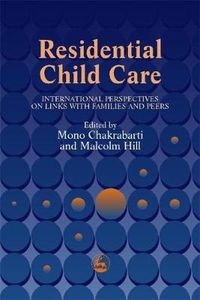 Cover image for Residential Child Care: International Perspectives on Links with Families and Peers