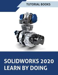 Cover image for SOLIDWORKS 2020 Learn by doing: Sketching, Part Modeling, Assembly, Drawings, Sheet metal, Surface Design, Mold Tools, Weldments, Model-based Dimensions, Appearances, and SimulationXpress