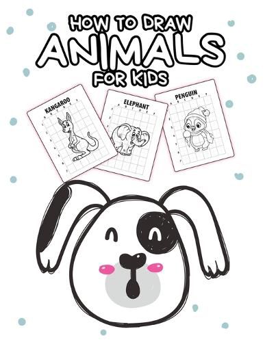 Cover image for How To Draw Animals For Kids: Ages 4-10 In Simple Steps Learn To Draw Step By Step