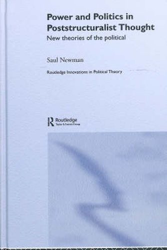 Power and Politics in Poststructuralist Thought: New Theories of the Political