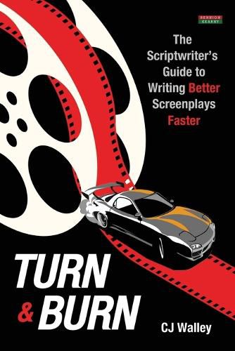 Cover image for Turn & Burn: The Scriptwriter's Guide to Writing Better Screenplays Faster