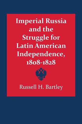 Cover image for Imperial Russia and the Struggle for Latin American Independence, 1808-1828