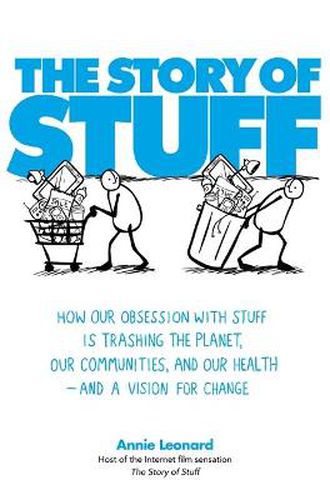 Cover image for The Story of Stuff: How Our Obsession with Stuff is Trashing the Planet, Our Communities, and Our Health - and a Vision for Change