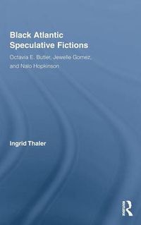 Cover image for Black Atlantic Speculative Fictions: Octavia E. Butler, Jewelle Gomez, and Nalo Hopkinson